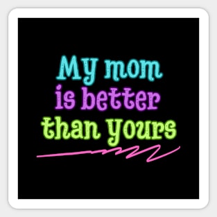 My mom is better than yours Sticker